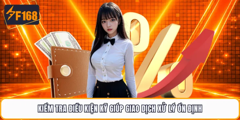 Kiểm tra điều kiện kỹ giúp giao dịch xử lý ổn định