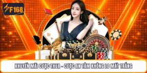 Khuyến Mãi Cược Thua - Cược An Tâm Không Lo Mất Trắng