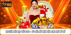 Khuyến Mãi Nạp Đầu F168 - Ưu Đãi Mở Màn Tân Binh Khó Bỏ Lỡ